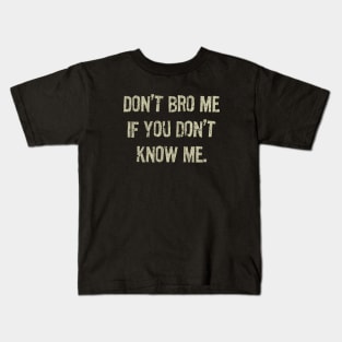 Don't Bro Me If You Don't Know Me Kids T-Shirt